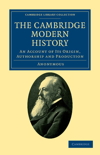 The Cambridge Modern History; An Account of its Origin, Authorship and Production (Paperback / softback) 9781108036696