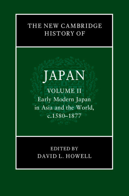The New Cambridge History of Japan: Volume 2, Early Modern Japan in Asia and the World, c. 1580–1877 (Hardback) 9781108417938