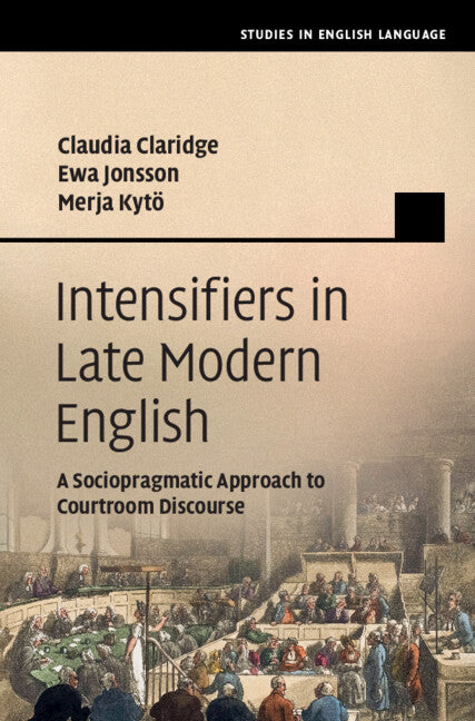 Intensifiers in Late Modern English; A Sociopragmatic Approach to Courtroom Discourse (Hardback) 9781108428668
