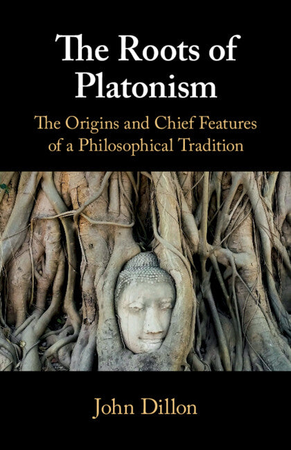 The Roots of Platonism; The Origins and Chief Features of a Philosophical Tradition (Paperback / softback) 9781108446884