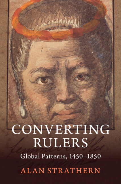 Converting Rulers; Global Patterns, 1450–1850 (Hardback) 9781108477161