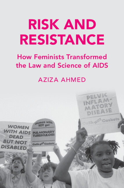 Risk and Resistance; How Feminists Transformed the Law and Science of AIDS (Hardback) 9781108485500