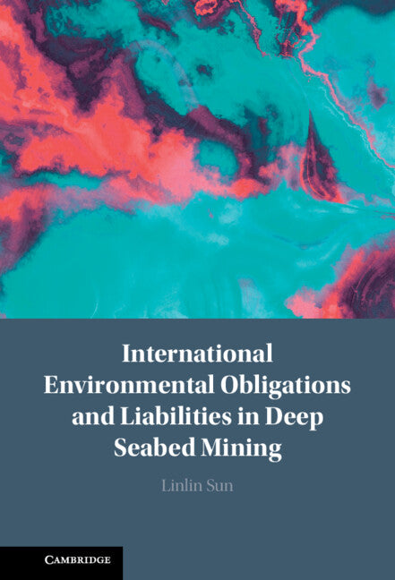International Environmental Obligations and Liabilities in Deep Seabed Mining (Hardback) 9781108488303