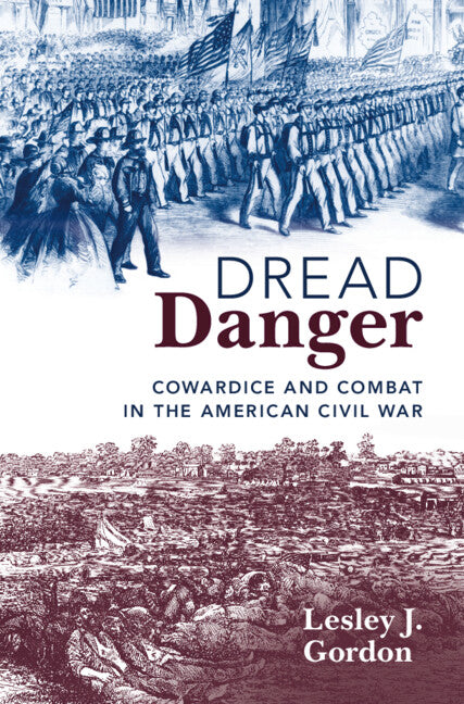Dread Danger; Cowardice and Combat in the American Civil War (Hardback) 9781108492287