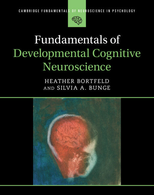 Fundamentals of Developmental Cognitive Neuroscience (Hardback) 9781108498760