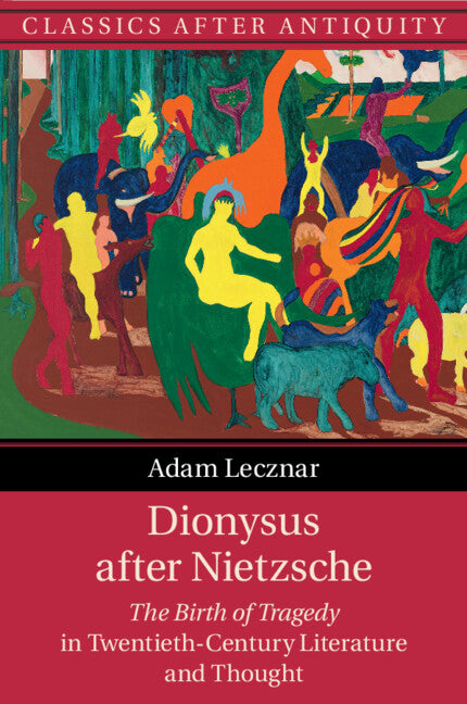 Dionysus after Nietzsche; The Birth of Tragedy in Twentieth-Century Literature and Thought (Paperback / softback) 9781108710671