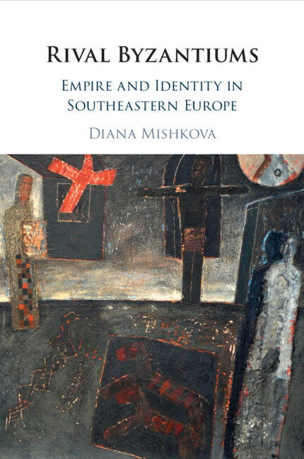 Rival Byzantiums; Empire and Identity in Southeastern Europe (Paperback / softback) 9781108718639