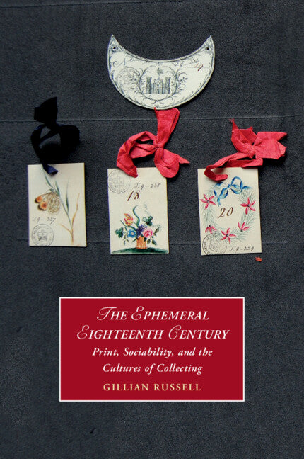 The Ephemeral Eighteenth Century; Print, Sociability, and the Cultures of Collecting (Paperback / softback) 9781108720663