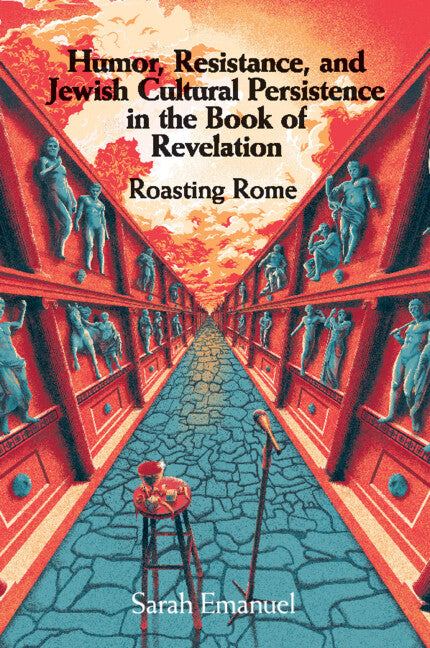 Humor, Resistance, and Jewish Cultural Persistence in the Book of Revelation; Roasting Rome (Paperback / softback) 9781108721738