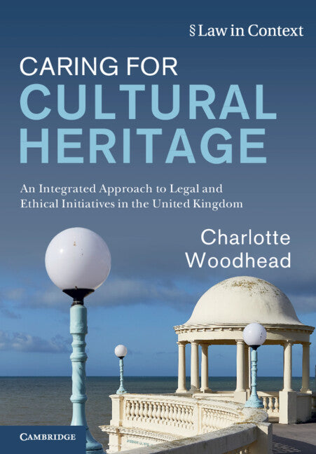Caring for Cultural Heritage; An Integrated Approach to Legal and Ethical Initiatives in the United Kingdom (Paperback / softback) 9781108736015