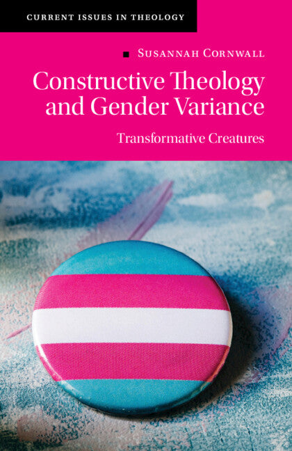 Constructive Theology and Gender Variance; Transformative Creatures (Paperback / softback) 9781108791915