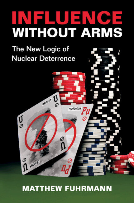 Influence without Arms; The New Logic of Nuclear Deterrence (Paperback / softback) 9781108824071