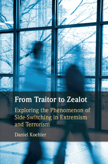 From Traitor to Zealot; Exploring the Phenomenon of Side-Switching in Extremism and Terrorism (Paperback / softback) 9781108825085