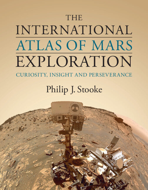 The International Atlas of Mars Exploration: Volume 3, 2015 to 2021; Curiosity, InSight and Perseverance (Hardback) 9781108830430