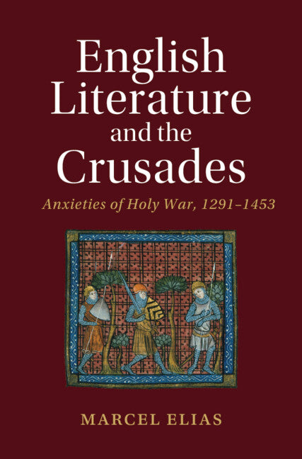 English Literature and the Crusades; Anxieties of Holy War, 1291–1453 (Hardback) 9781108832212