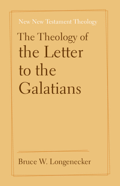 The Theology of the Letter to the Galatians (Hardback) 9781108836968