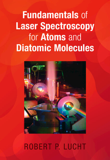 Fundamentals of Laser Spectroscopy for Atoms and Diatomic Molecules (Hardback) 9781108837927
