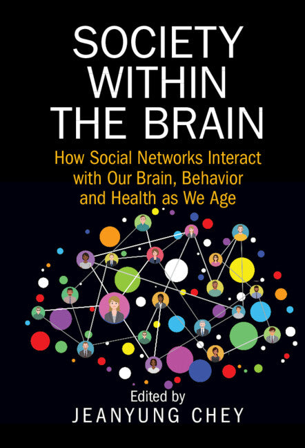 Society within the Brain; How Social Networks Interact with Our Brain, Behavior and Health as We Age (Hardback) 9781108838290
