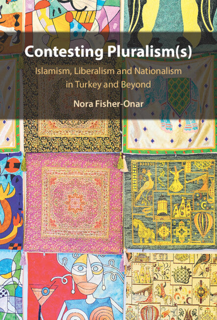 Contesting Pluralism(s); Islamism, Liberalism, and Nationalism in Turkey and Beyond (Hardback) 9781108838702