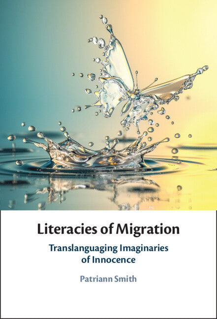 Literacies of Migration; Translanguaging Imaginaries of Innocence (Hardback) 9781108839037
