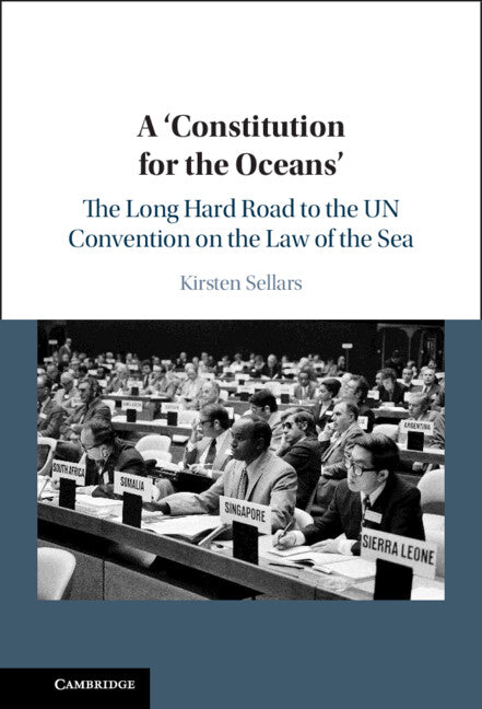 A ‘Constitution for the Oceans'; The Long Hard Road to the UN Convention on the Law of the Sea (Hardback) 9781108840149