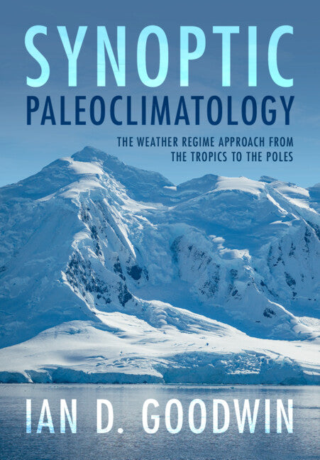 Synoptic Paleoclimatology; The Weather Regime Approach from the Tropics to the Poles (Hardback) 9781108840842