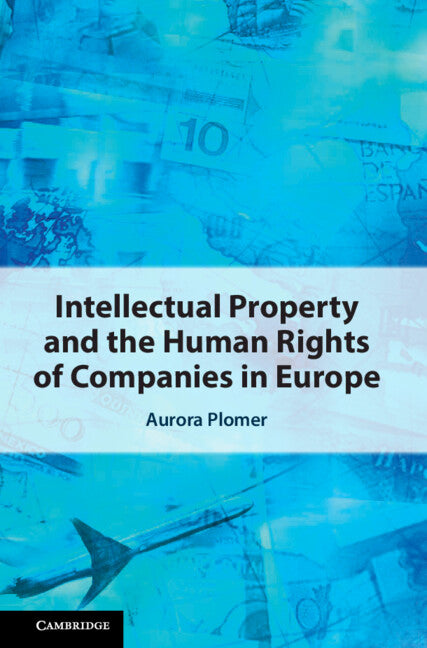Intellectual Property and the Human Rights of Companies in Europe (Hardback) 9781108841771