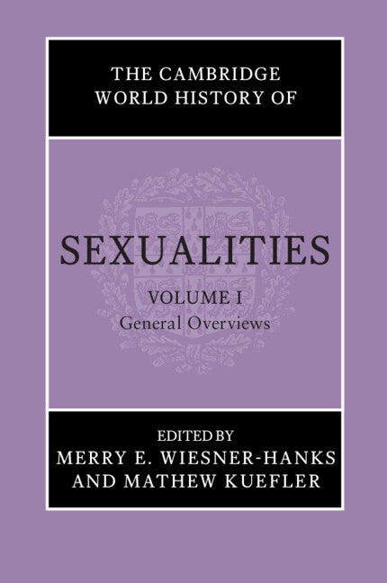 The Cambridge World History of Sexualities: Volume 1, General Overviews (Hardback) 9781108842082