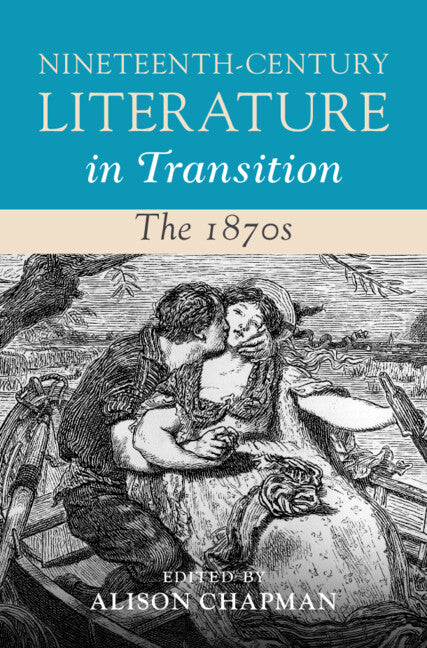 Nineteenth-Century Literature in Transition: The 1870s (Hardback) 9781108845182