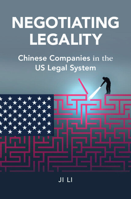 Negotiating Legality; Chinese Companies in the US Legal System (Hardback) 9781108845229