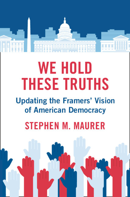 We Hold These Truths; Updating the Framers' Vision of American Democracy (Hardback) 9781108845700