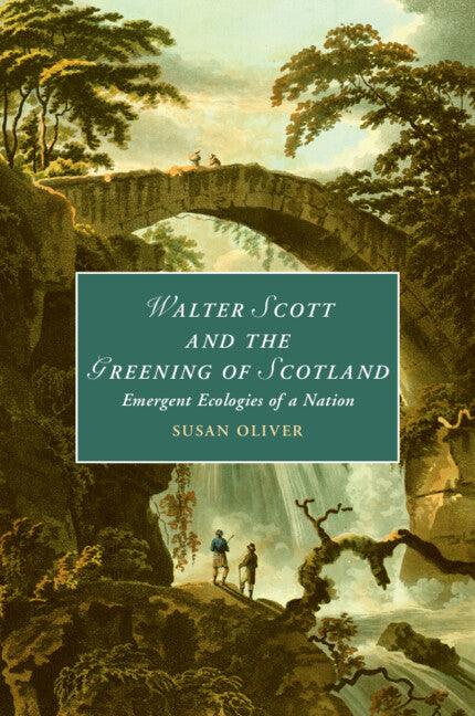 Walter Scott and the Greening of Scotland; Emergent Ecologies of a Nation (Paperback / softback) 9781108926881