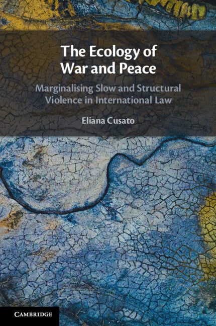 The Ecology of War and Peace; Marginalising Slow and Structural Violence in International Law (Paperback / softback) 9781108931014