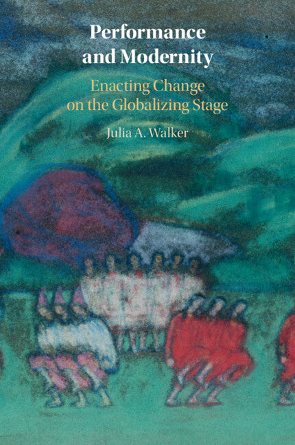 Performance and Modernity; Enacting Change on the Globalizing Stage (Paperback / softback) 9781108964333