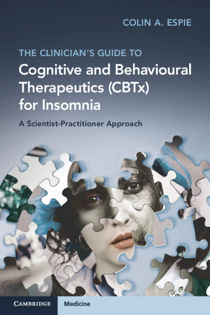 The Clinician's Guide to Cognitive and Behavioural Therapeutics (CBTx) for Insomnia; A Scientist-Practitioner Approach (Paperback / softback) 9781108984560