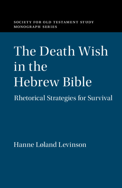 The Death Wish in the Hebrew Bible; Rhetorical Strategies for Survival (Paperback / softback) 9781108986540