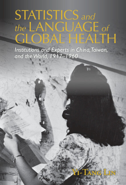 Statistics and the Language of Global Health; Institutions and Experts in China, Taiwan, and the World, 1917–1960 (Paperback / softback) 9781108994057