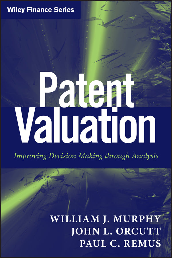 Patent Valuation; Improving Decision Making through Analysis (Hardback) 9781118027349