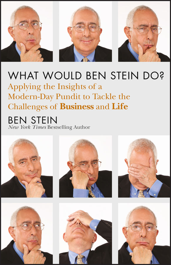 What Would Ben Stein Do?; Applying the Wisdom of a Modern-Day Prophet to Tackle the Challenges of Work and Life (Hardback) 9781118038178