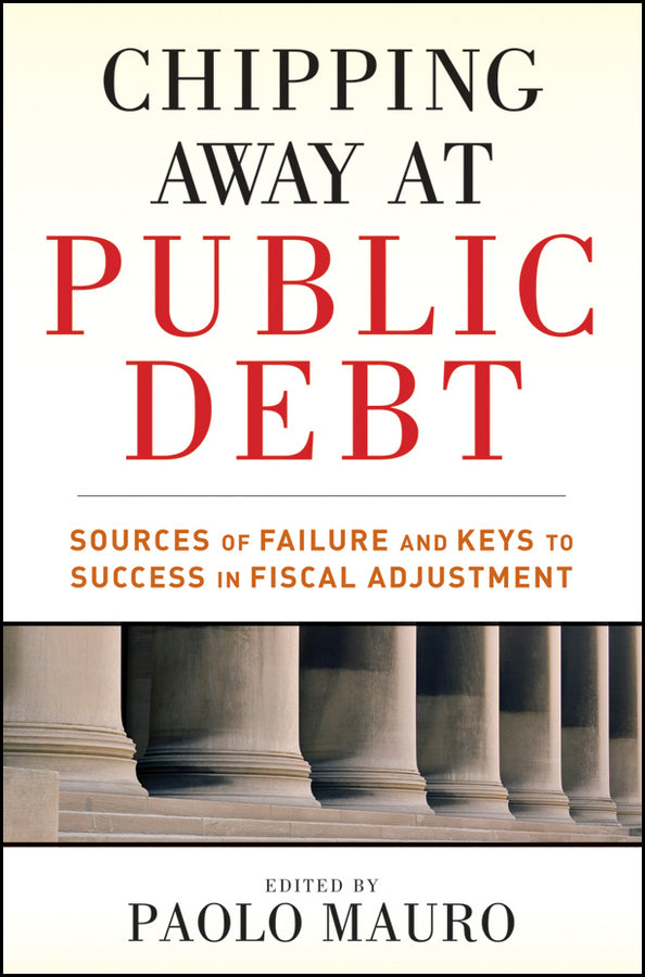 Chipping Away at Public Debt; Sources of Failure and Keys to Success in Fiscal Adjustment (Hardback) 9781118043387