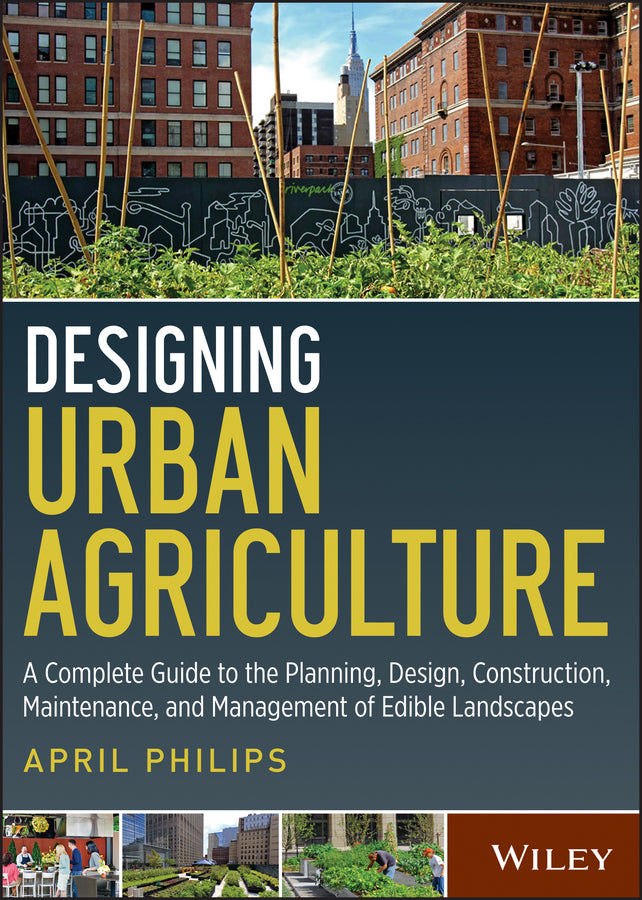 Designing Urban Agriculture; A Complete Guide to the Planning, Design, Construction, Maintenance and Management of Edible Landscapes (Hardback) 9781118073834