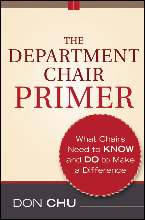 The Department Chair Primer; What Chairs Need to Know and Do to Make a Difference (Paperback / softback) 9781118077443