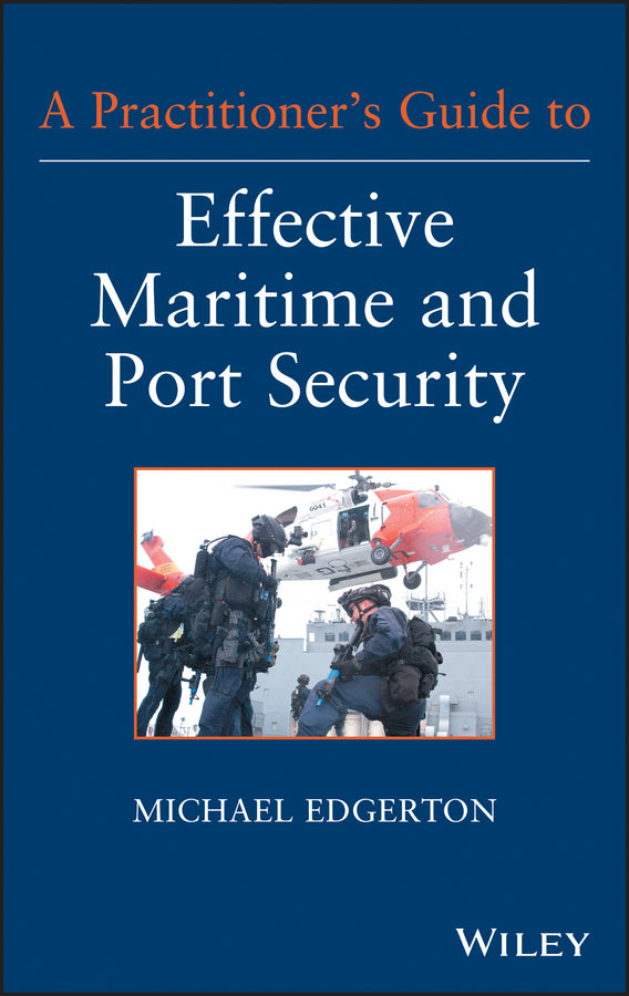 A Practitioner's Guide to Effective Maritime and Port Security (Hardback) 9781118099919