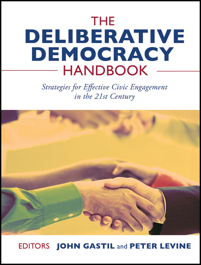 The Deliberative Democracy Handbook; Strategies for Effective Civic Engagement in the Twenty-First Century (Paperback / softback) 9781118105108