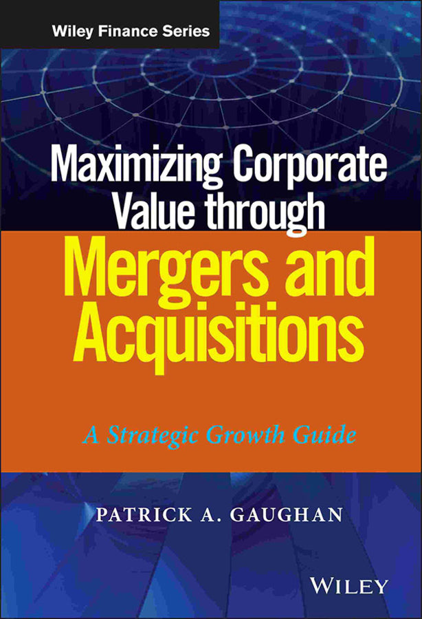 Maximizing Corporate Value through Mergers and Acquisitions; A Strategic Growth Guide (Hardback) 9781118108741