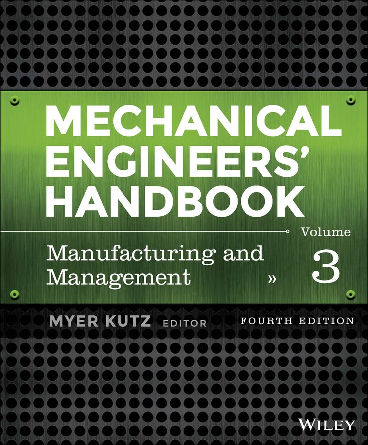 Mechanical Engineers' Handbook, Volume 3; Manufacturing and Management (Hardback) 9781118112847