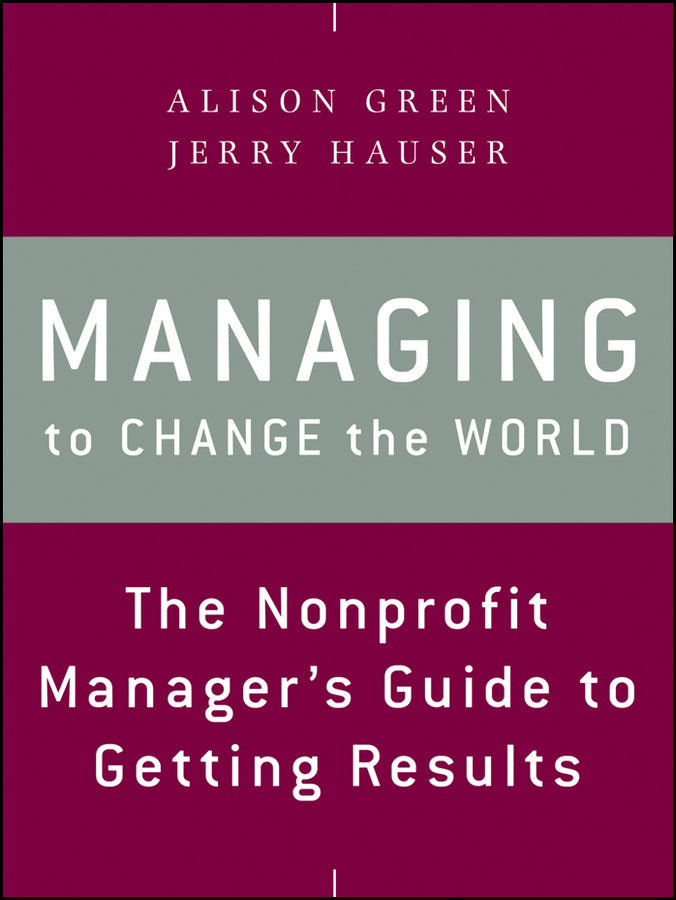 Managing to Change the World; The Nonprofit Manager's Guide to Getting Results (Paperback / softback) 9781118137611