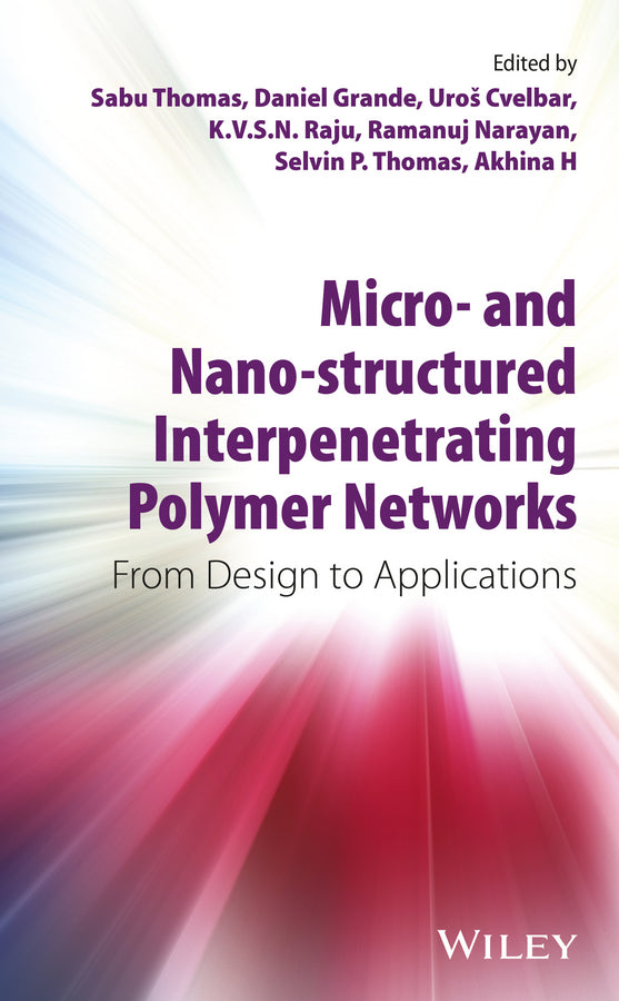 Micro- and Nano-Structured Interpenetrating Polymer Networks; From Design to Applications (Hardback) 9781118138175