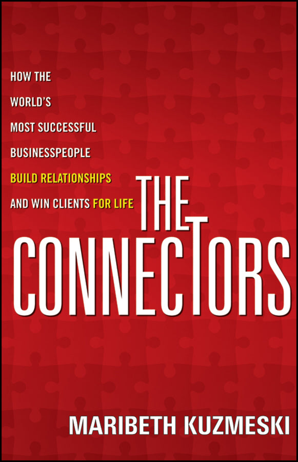 The Connectors; How the World's Most Successful Businesspeople Build Relationships and Win Clients for Life (Paperback / softback) 9781118156285