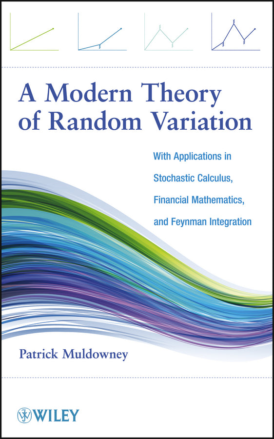 A Modern Theory of Random Variation; With Applications in Stochastic Calculus, Financial Mathematics, and Feynman Integration (Hardback) 9781118166406